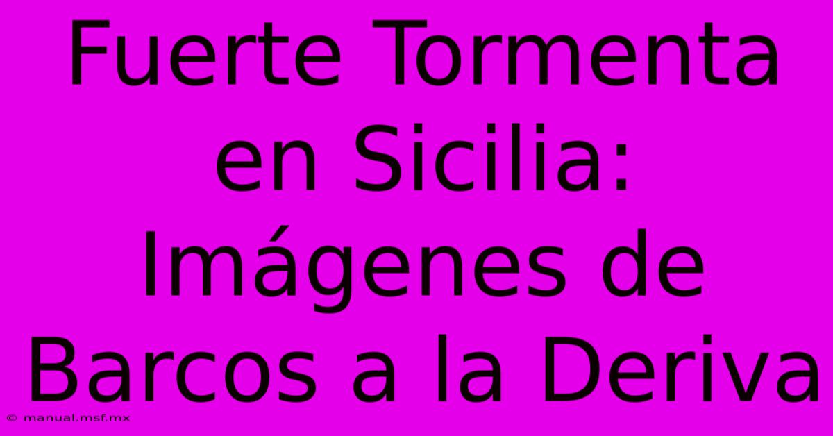 Fuerte Tormenta En Sicilia: Imágenes De Barcos A La Deriva 