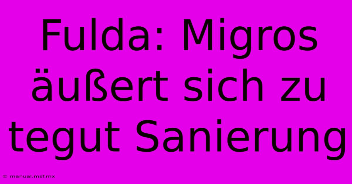 Fulda: Migros Äußert Sich Zu Tegut Sanierung