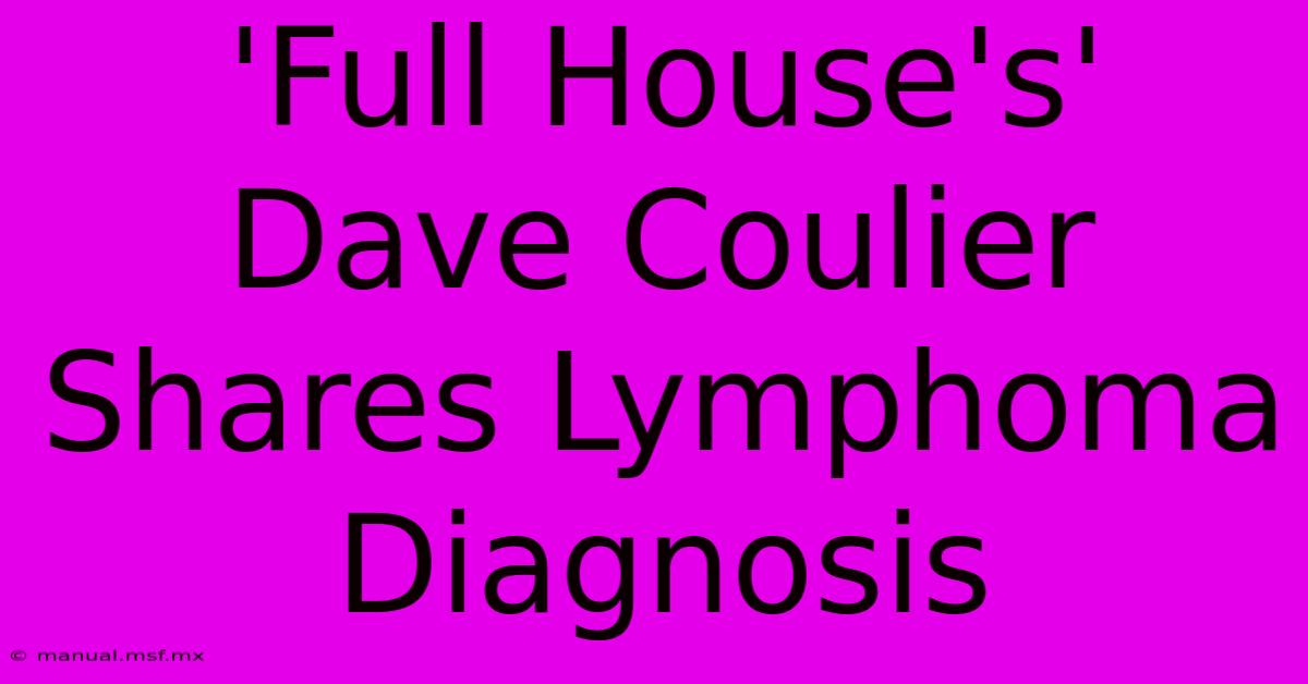 'Full House's' Dave Coulier Shares Lymphoma Diagnosis