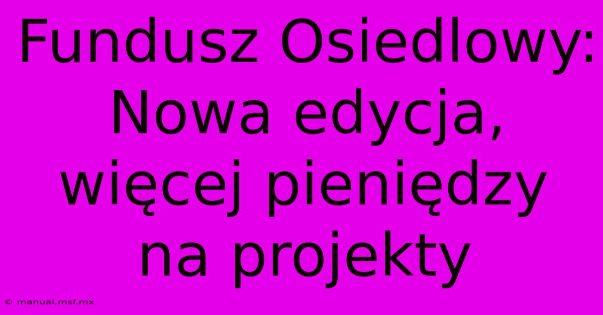 Fundusz Osiedlowy: Nowa Edycja, Więcej Pieniędzy Na Projekty 