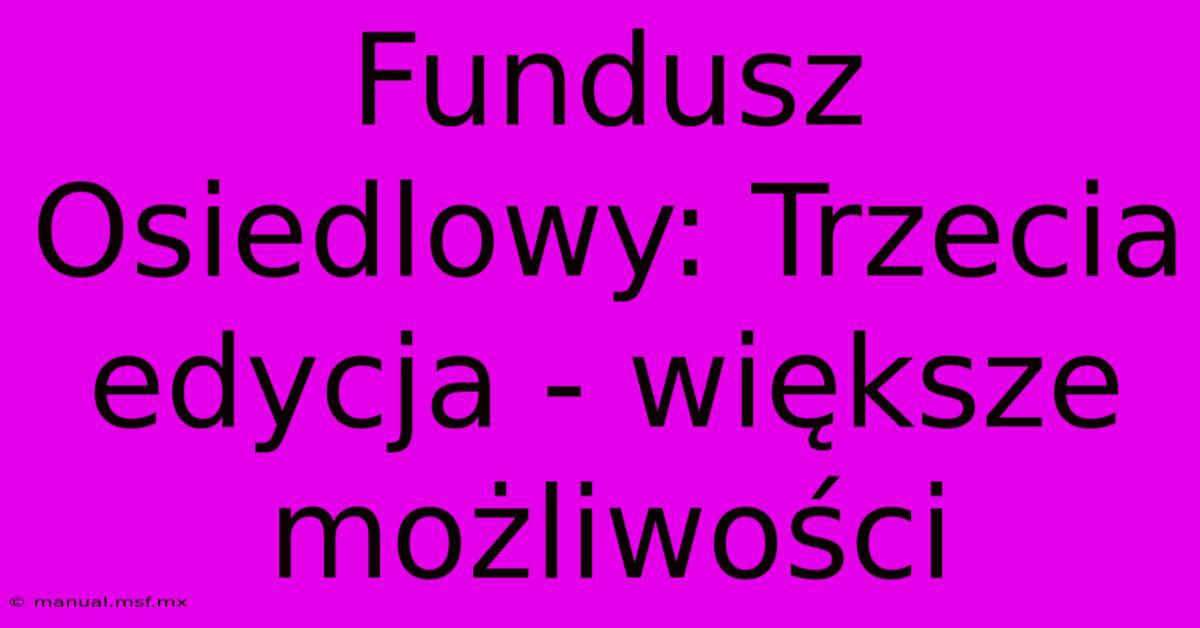 Fundusz Osiedlowy: Trzecia Edycja - Większe Możliwości