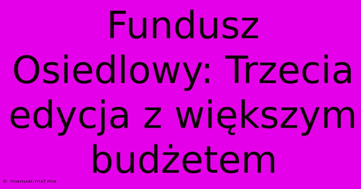 Fundusz Osiedlowy: Trzecia Edycja Z Większym Budżetem