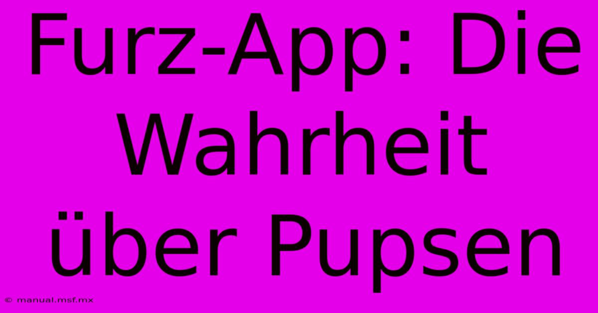 Furz-App: Die Wahrheit Über Pupsen