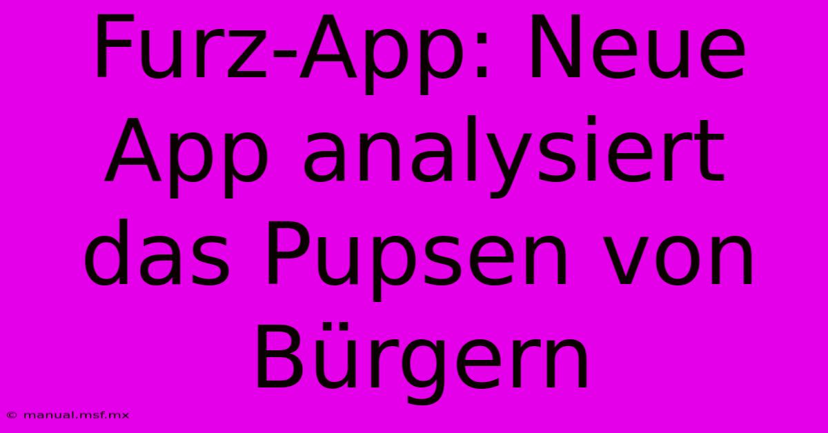 Furz-App: Neue App Analysiert Das Pupsen Von Bürgern