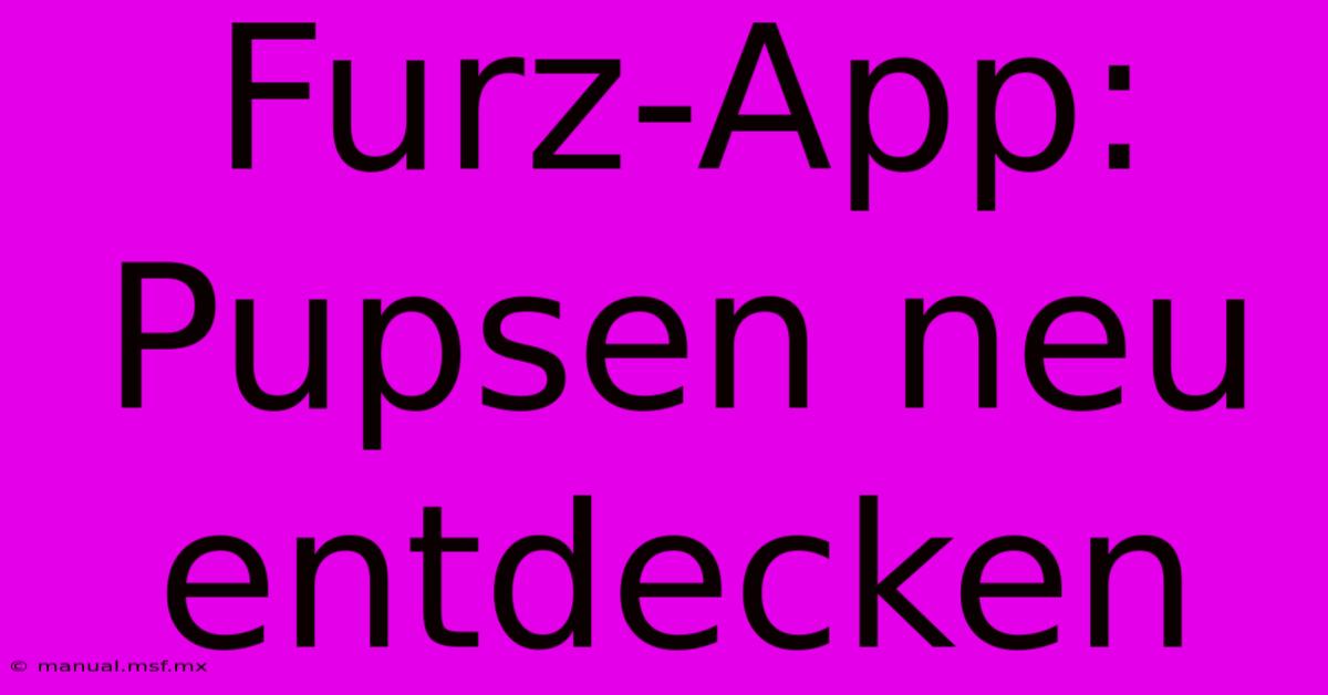 Furz-App: Pupsen Neu Entdecken