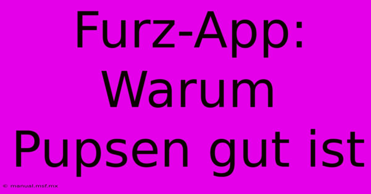 Furz-App: Warum Pupsen Gut Ist