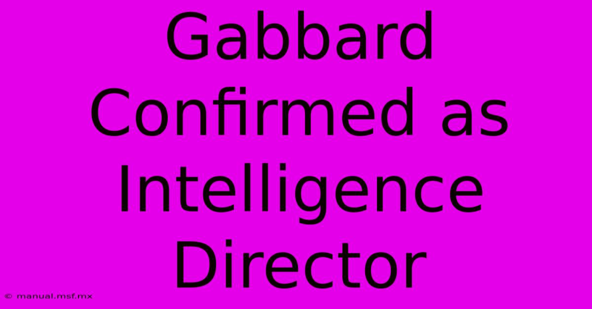 Gabbard Confirmed As Intelligence Director