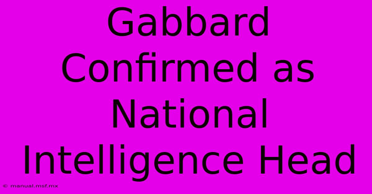 Gabbard Confirmed As National Intelligence Head 