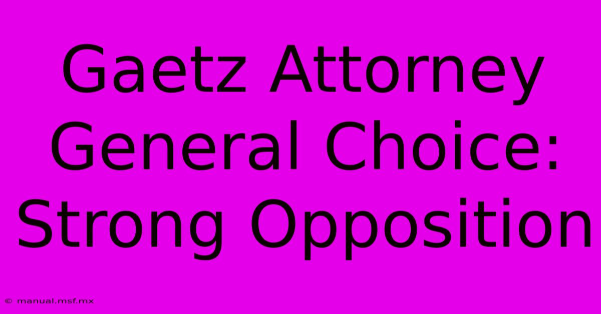 Gaetz Attorney General Choice: Strong Opposition