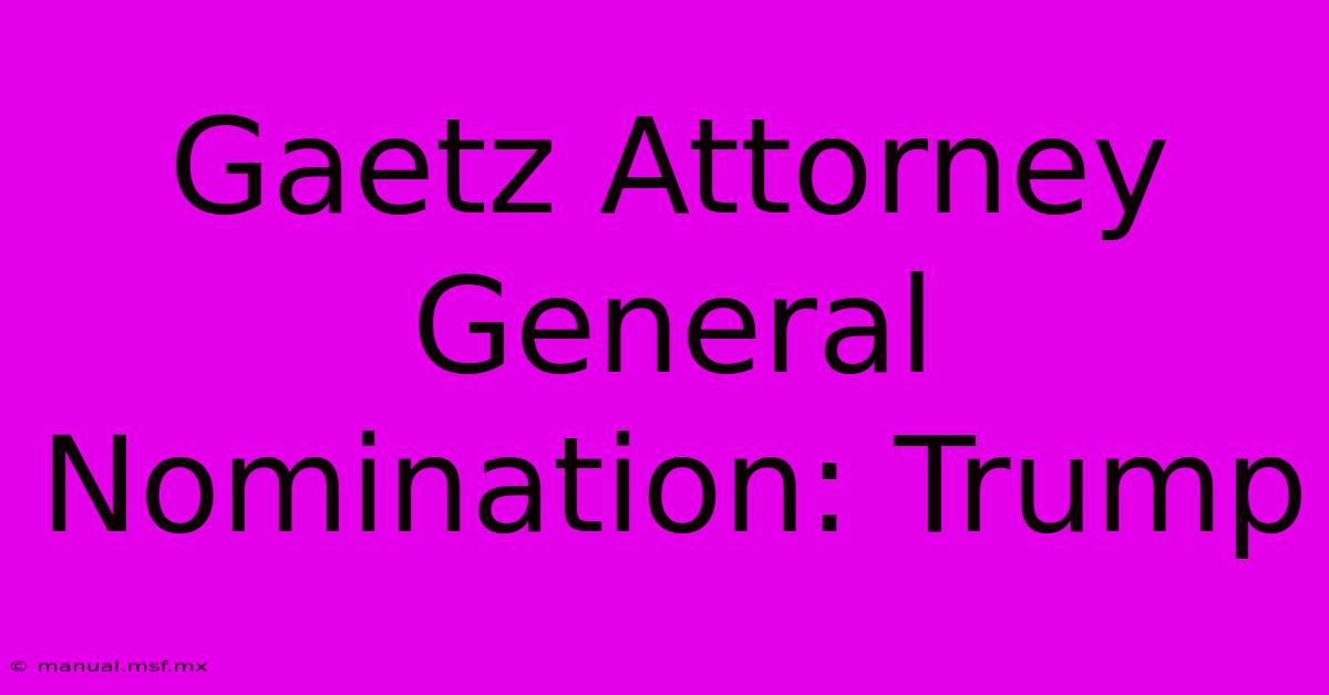 Gaetz Attorney General Nomination: Trump