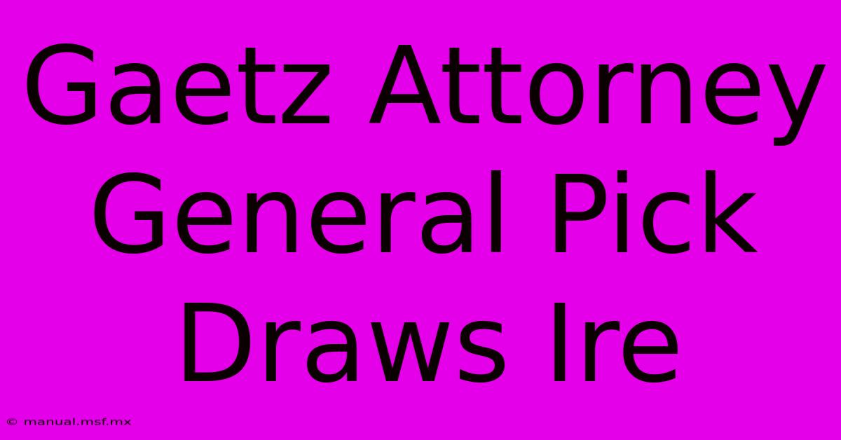 Gaetz Attorney General Pick Draws Ire