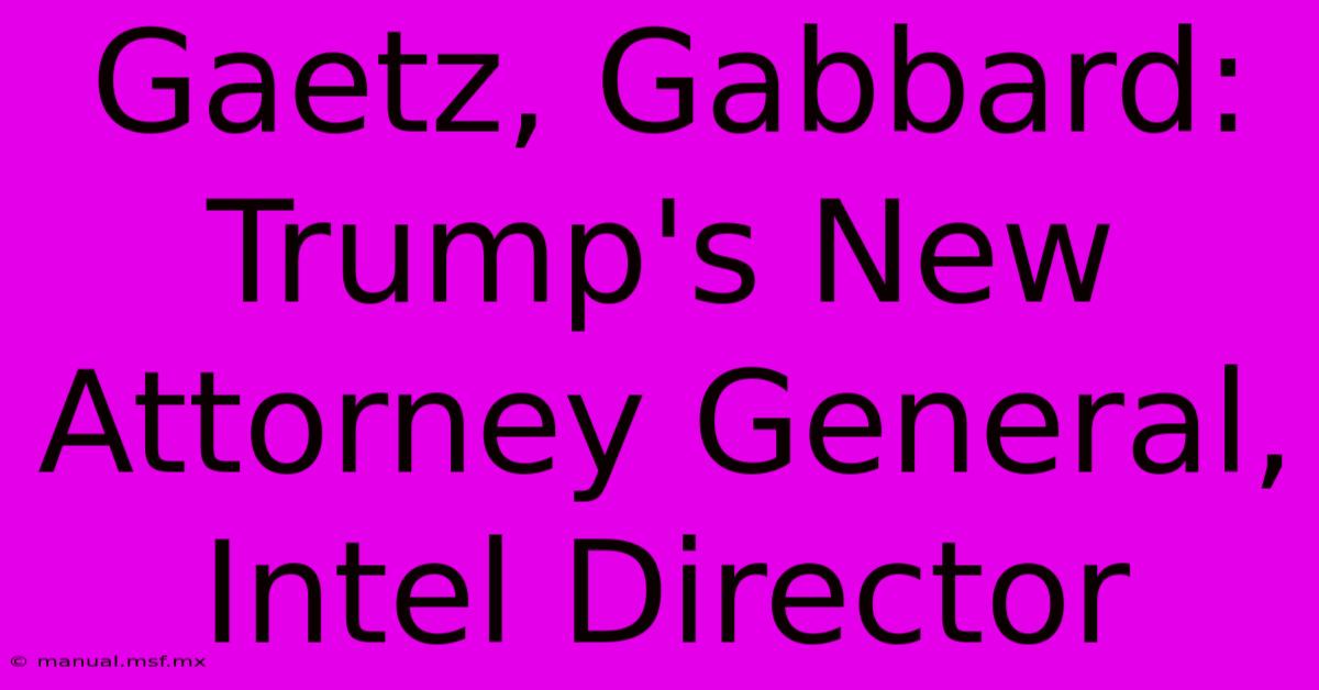 Gaetz, Gabbard: Trump's New Attorney General, Intel Director