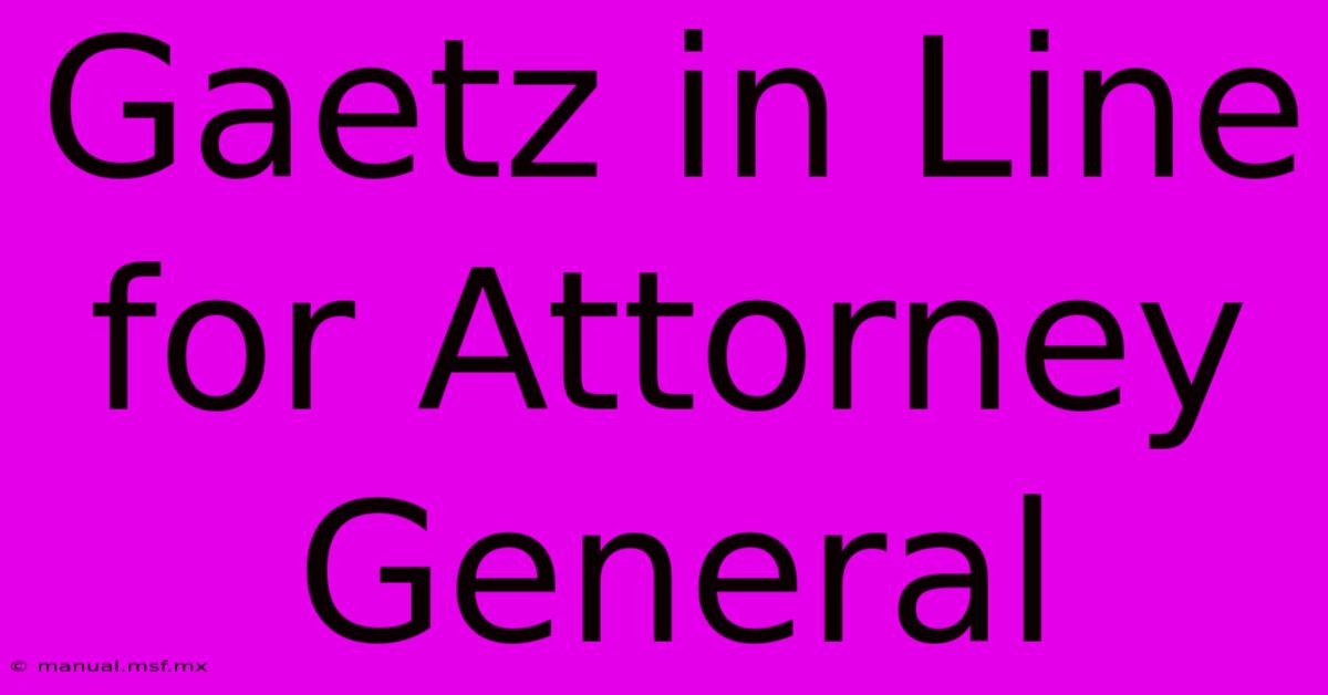 Gaetz In Line For Attorney General 