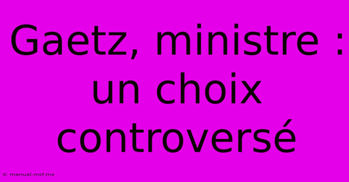 Gaetz, Ministre : Un Choix Controversé