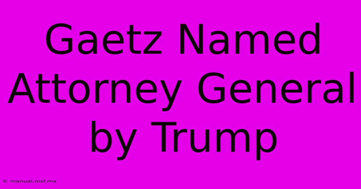 Gaetz Named Attorney General By Trump