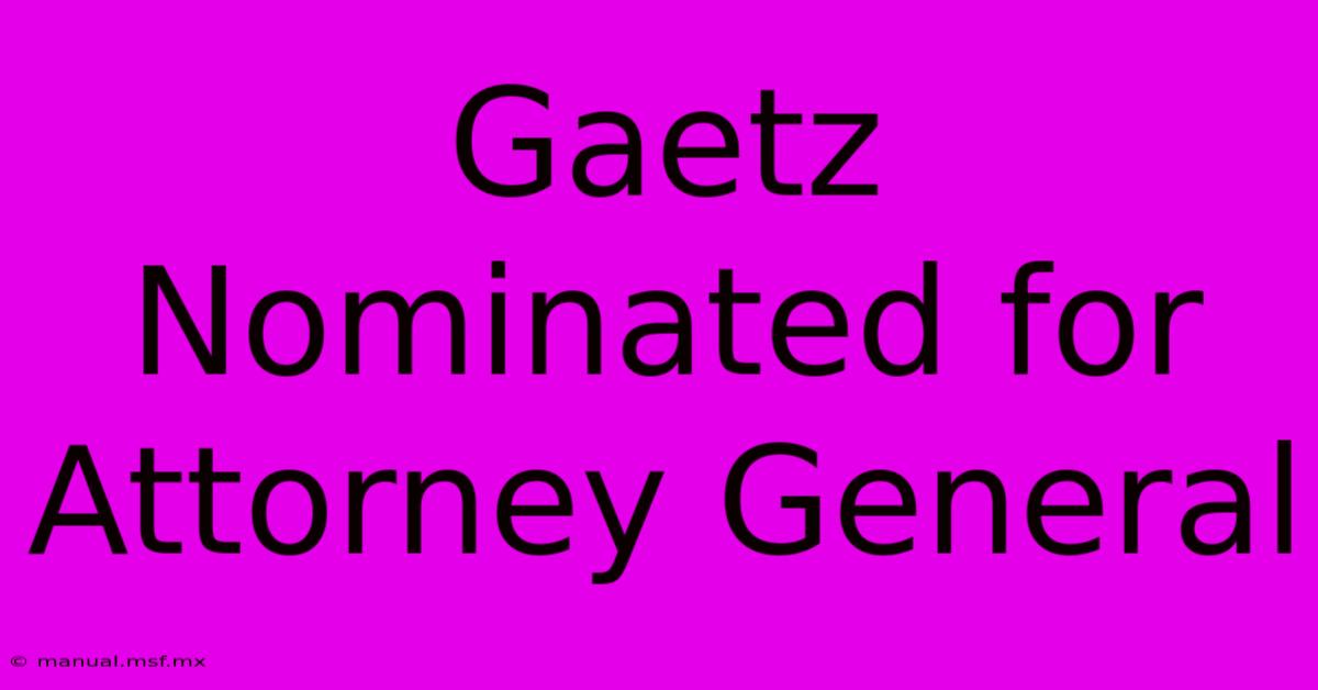 Gaetz Nominated For Attorney General