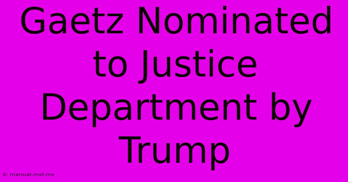 Gaetz Nominated To Justice Department By Trump