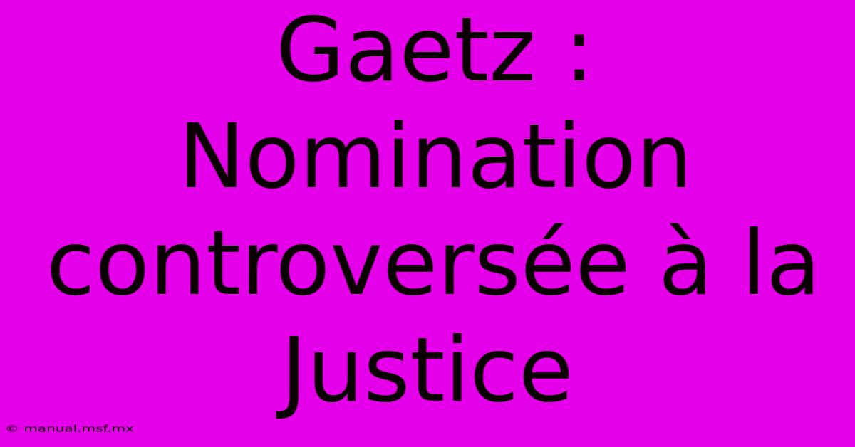 Gaetz : Nomination Controversée À La Justice 