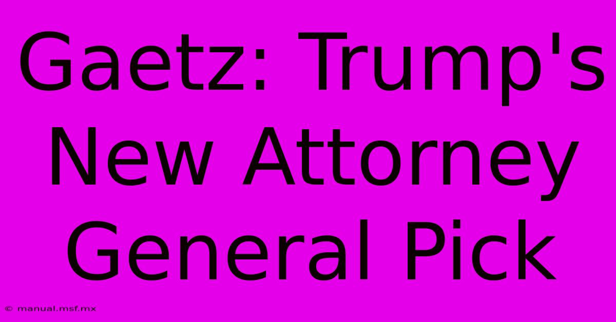 Gaetz: Trump's New Attorney General Pick