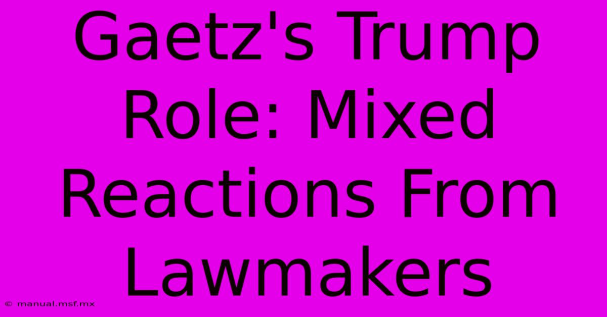 Gaetz's Trump Role: Mixed Reactions From Lawmakers 