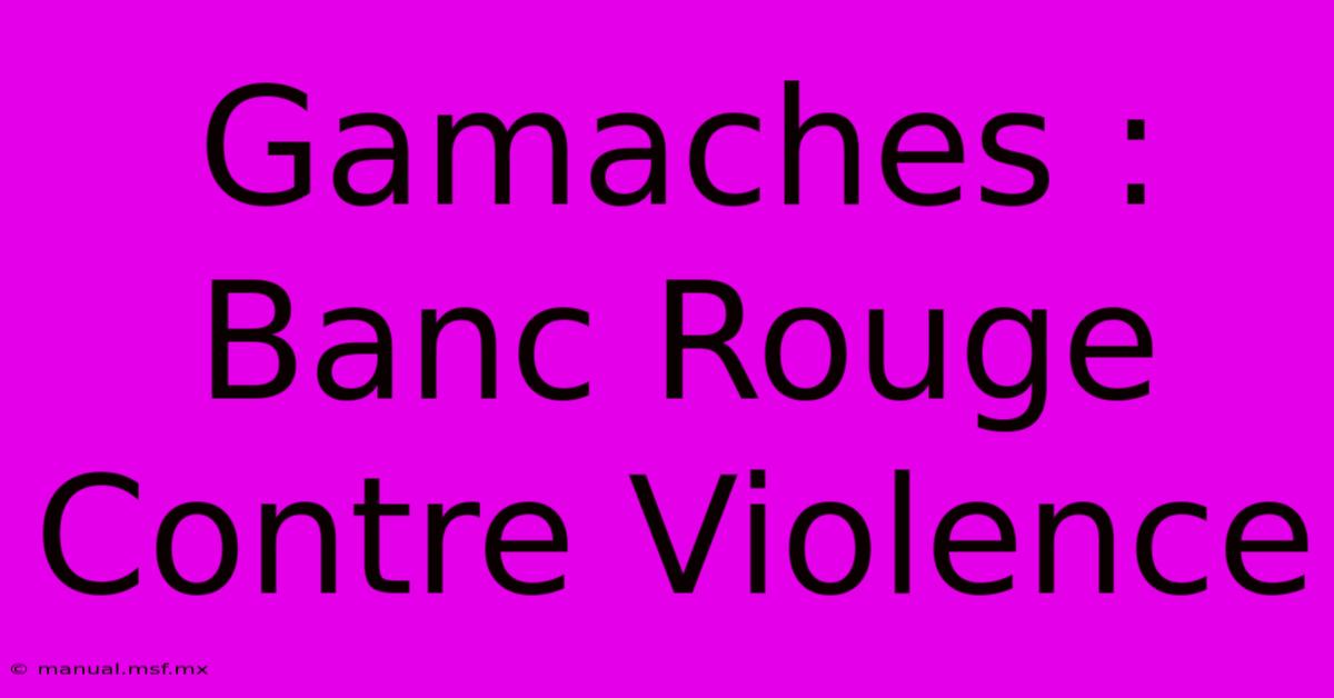 Gamaches : Banc Rouge Contre Violence 