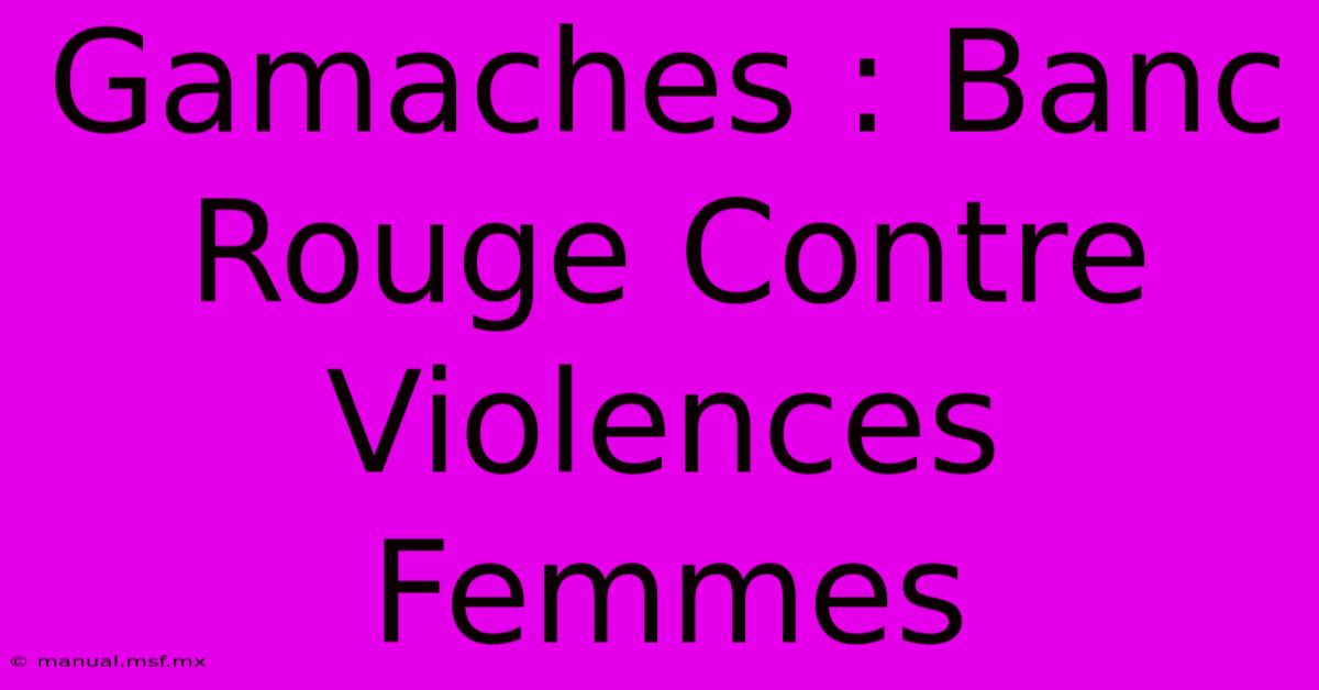 Gamaches : Banc Rouge Contre Violences Femmes