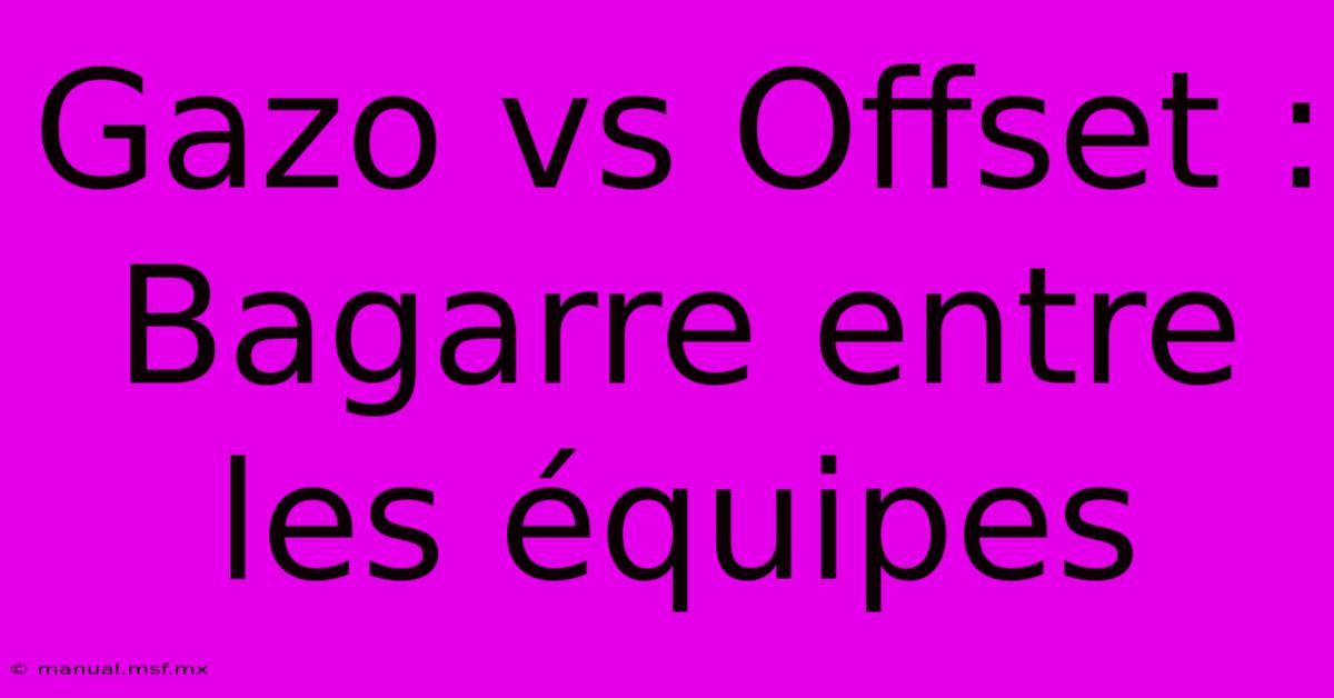 Gazo Vs Offset : Bagarre Entre Les Équipes