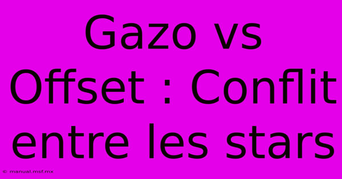 Gazo Vs Offset : Conflit Entre Les Stars