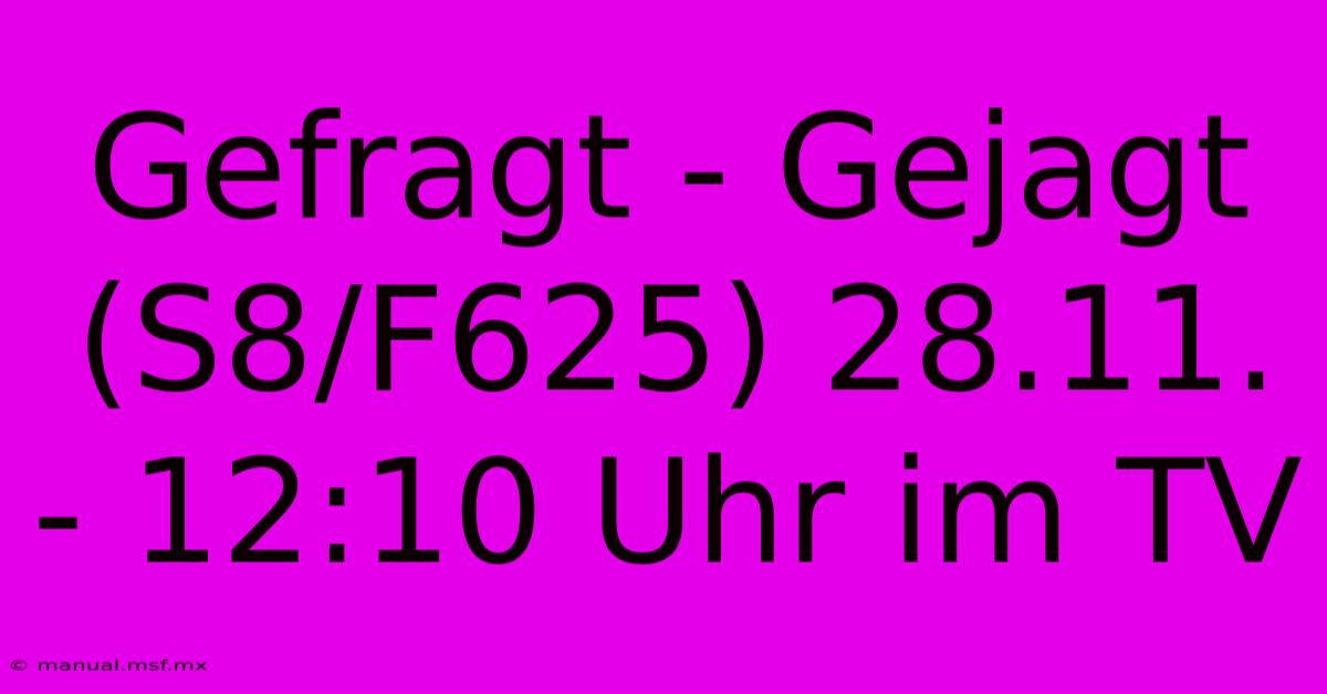 Gefragt - Gejagt (S8/F625) 28.11. - 12:10 Uhr Im TV