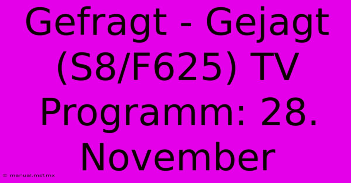 Gefragt - Gejagt (S8/F625) TV Programm: 28. November