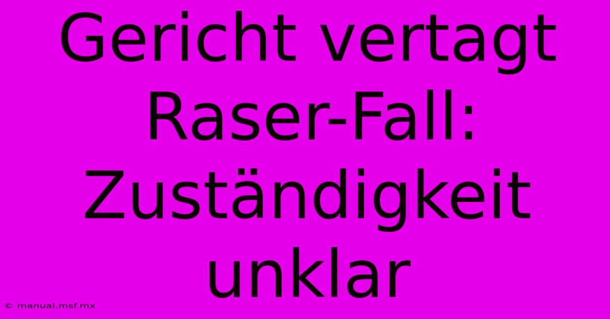 Gericht Vertagt Raser-Fall: Zuständigkeit Unklar 