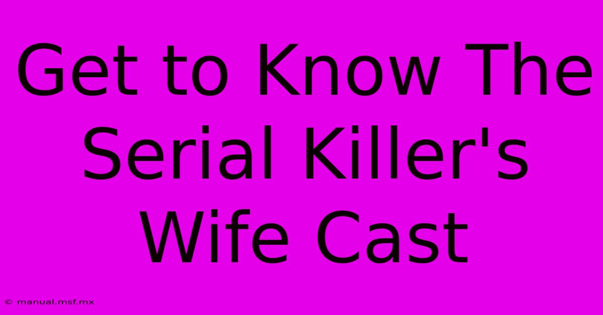 Get To Know The Serial Killer's Wife Cast