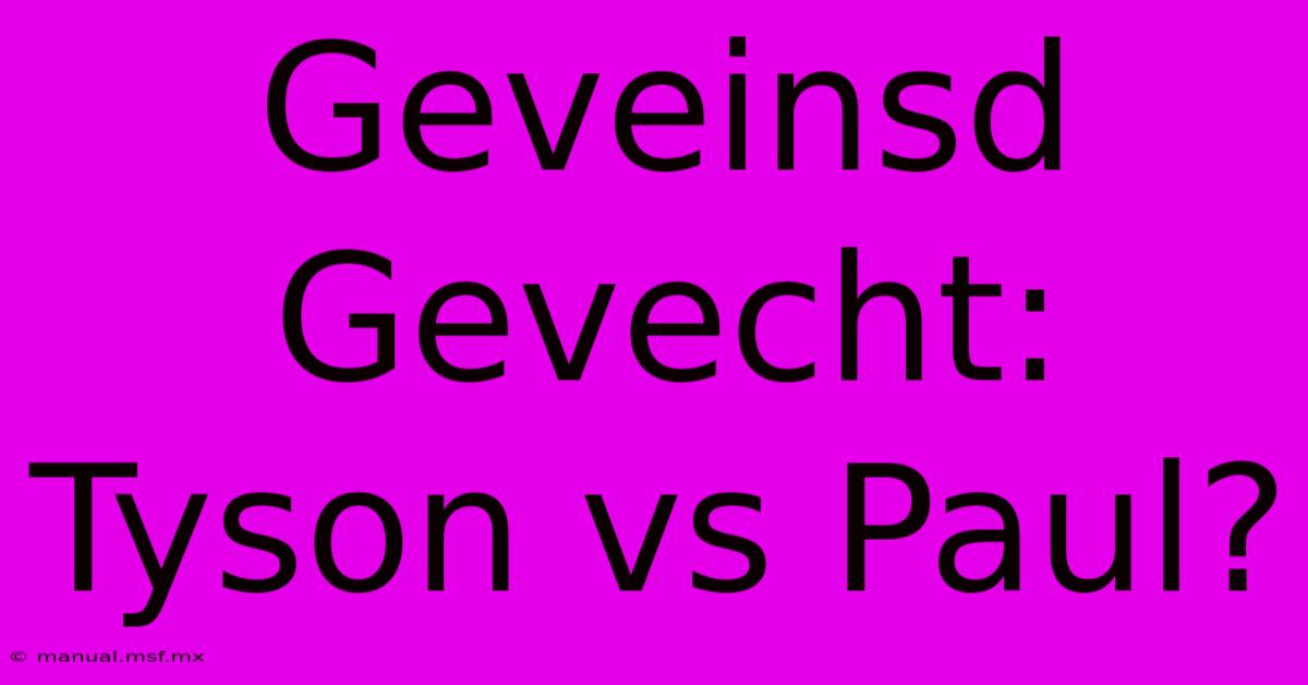 Geveinsd Gevecht: Tyson Vs Paul?