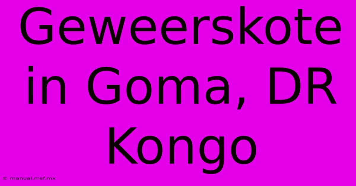 Geweerskote In Goma, DR Kongo