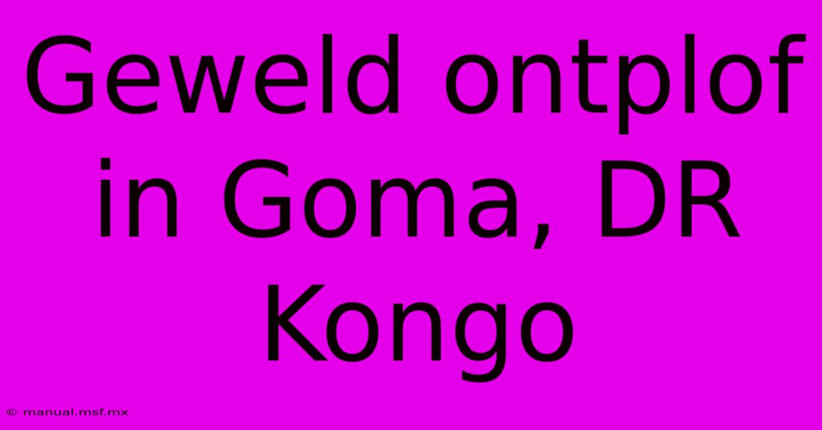 Geweld Ontplof In Goma, DR Kongo