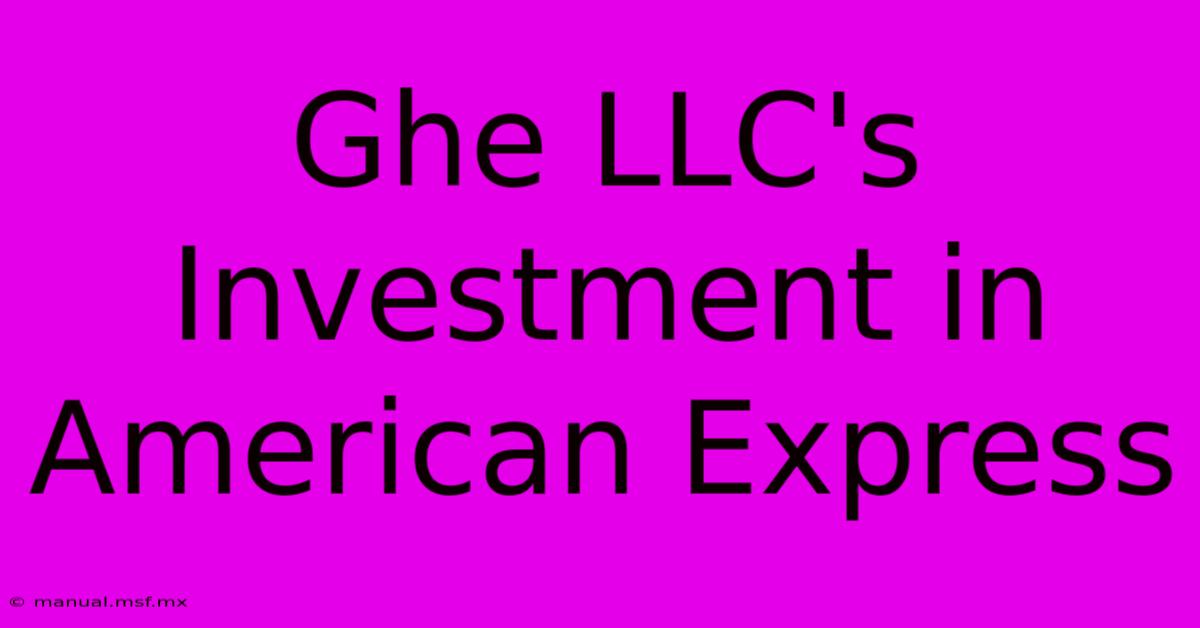 Ghe LLC's Investment In American Express 