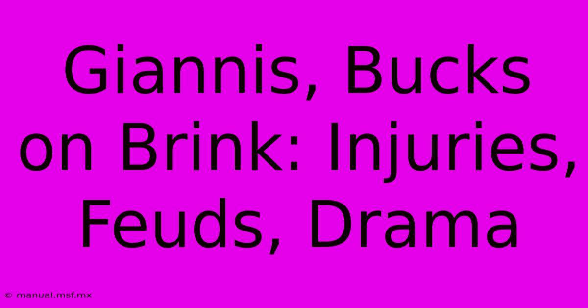 Giannis, Bucks On Brink: Injuries, Feuds, Drama