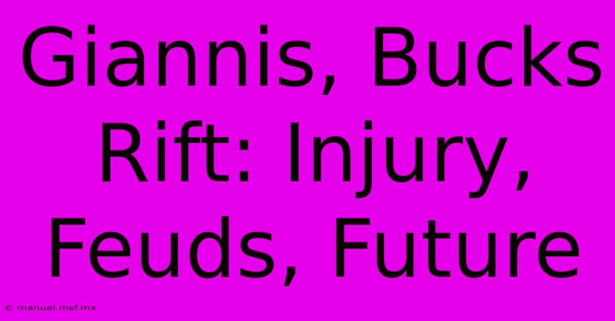 Giannis, Bucks Rift: Injury, Feuds, Future