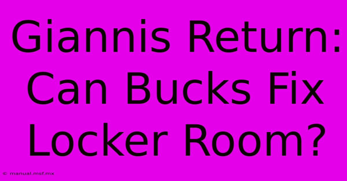 Giannis Return: Can Bucks Fix Locker Room?