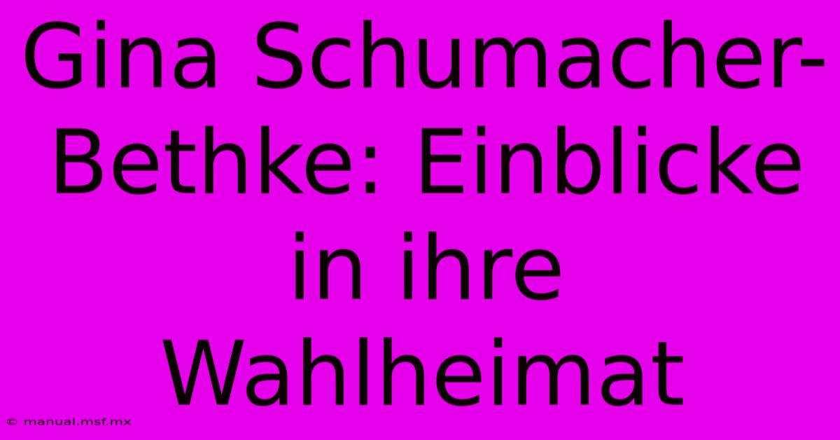 Gina Schumacher-Bethke: Einblicke In Ihre Wahlheimat