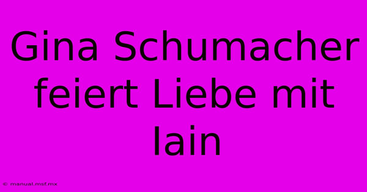 Gina Schumacher Feiert Liebe Mit Iain