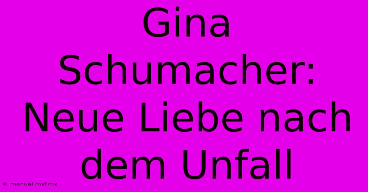 Gina Schumacher: Neue Liebe Nach Dem Unfall