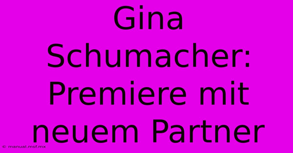 Gina Schumacher: Premiere Mit Neuem Partner