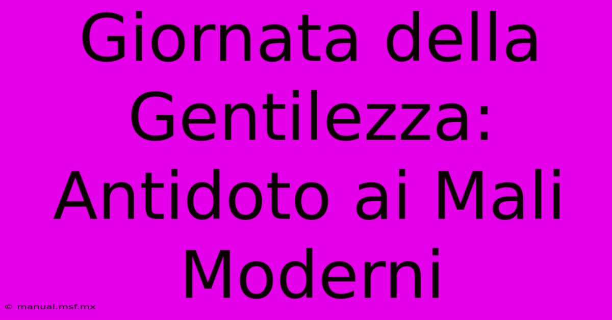 Giornata Della Gentilezza: Antidoto Ai Mali Moderni