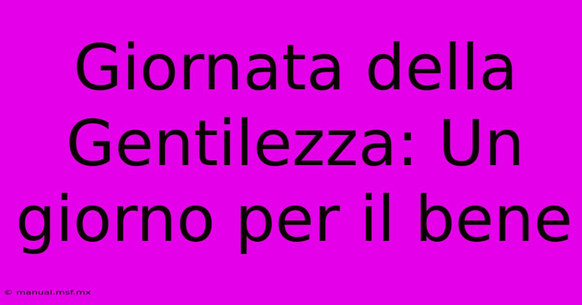 Giornata Della Gentilezza: Un Giorno Per Il Bene