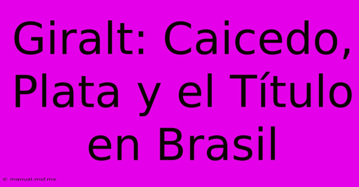 Giralt: Caicedo, Plata Y El Título En Brasil