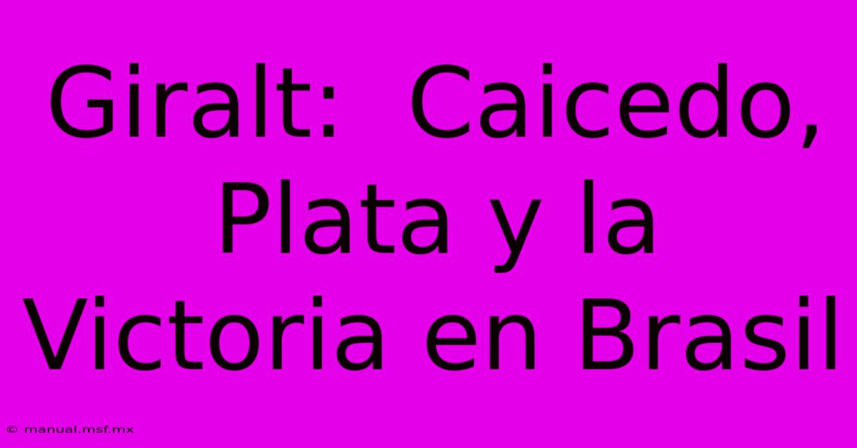 Giralt:  Caicedo, Plata Y La Victoria En Brasil 