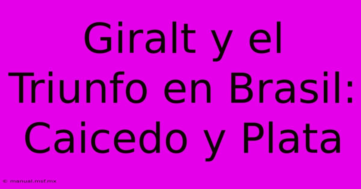 Giralt Y El Triunfo En Brasil: Caicedo Y Plata