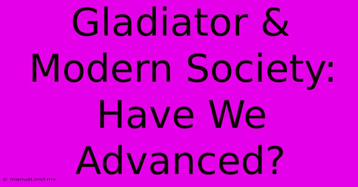 Gladiator & Modern Society: Have We Advanced?