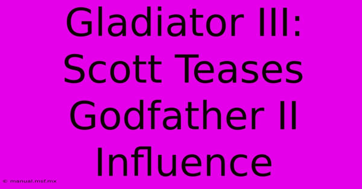 Gladiator III: Scott Teases Godfather II Influence